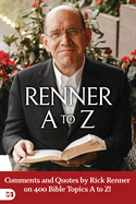 Renner A to Z: Comments and Quotes by Rick Renner on 400 Bible Topics A to Z!