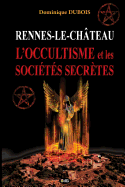 Rennes-Le-Chateau, L'Occultisme Et Les Societes Secretes