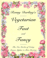 Renny Darling's vegetarian fast and fancy : the new garden of eating leaner, lighter & more luscious. - Darling, Renny