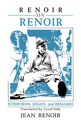 Renoir on Renoir: Interviews, Essays, and Remarks - Renoir, Jean, and Volk, Carol (Translated by)