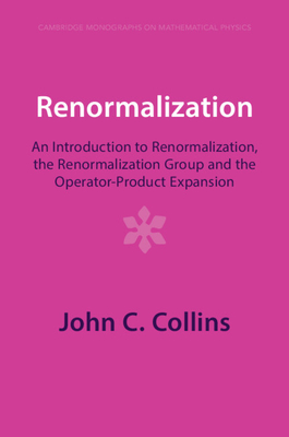 Renormalization: An Introduction to Renormalization, the Renormalization Group and the Operator-Product Expansion - Collins, John C