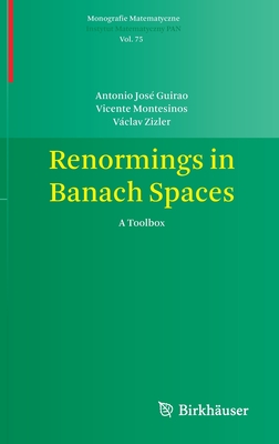 Renormings in Banach Spaces: A Toolbox - Guirao, Antonio Jos, and Montesinos, Vicente, and Zizler, Vclav