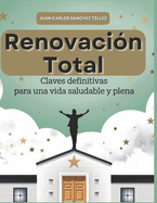 Renovaci?n total: Claves definitivas para una vida saludable y plena