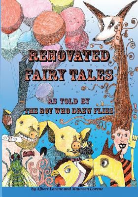 Renovated Fairy Tales: as told by the Boy Who Drew Flies - Lorenz, Maureen, and Lorenz, Albert