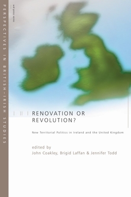 Renovation or Revolution?: New Territorial Politics in Ireland and United Kingdom - Coakley, John