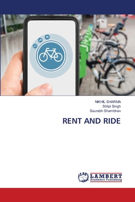 Rent and Ride - Sharma, Nikhil, and Singh, Shilpi, and Shambhav, Saurabh