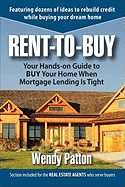 Rent-To-Buy: Your Hands-On Guide to Buy Your Home When Mortgage Lending Is Tight - Patton, Wendy