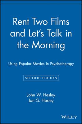 Rent Two Films and Let's Talk in the Morning: Using Popular Movies in Psychotherapy - Hesley, John W, and Hesley, Jan G