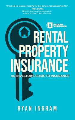 Rental Property Insurance: An Investor's Guide to Insurance - Ingram, Ryan A
