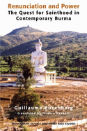 Renunciation and Power: The Quest for Sainthood in Contemporary Burma - Rozenberg, Guillaume
