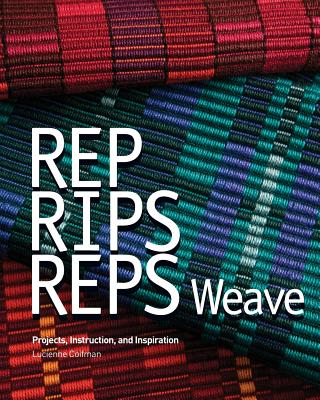 Rep, Rips, Reps Weave: Projects, Instruction, and Inspiration - Cannarella, Deborah (Editor), and Lisak, Robert (Photographer), and Lavitt, Mara (Photographer)