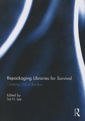 Repackaging Libraries for Survival: Climbing Out of the Box - Lee, Sul H. (Editor)