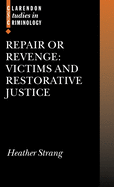 Repair or Revenge: Victims and Restorative Justice