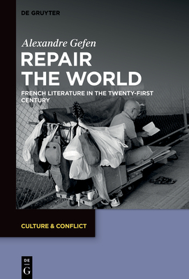 Repair the World: French Literature in the Twenty-First Century - Gefen, Alexandre, and Raleigh, Tegan (Translated by)