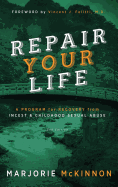 REPAIR Your Life: A Program for Recovery from Incest & Childhood Sexual Abuse, 2nd Edition
