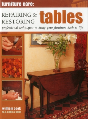 Repairing & Restoring Tables: Professional Techniques to Bring Your Furniture Back to Life - Cook, William