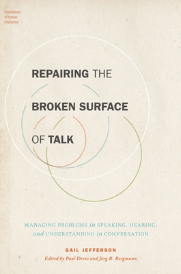 Repairing the Broken Surface of Talk: Managing Problems in Speaking, Hearing, and Understanding in Conversation - Drew, Paul (Editor), and Bergmann, Jorg (Editor), and Jefferson, Gail