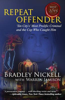 Repeat Offender: Sin City's Most Notorious Criminal and the Cop Who Caught Him - Nickell, Bradley, and Jamison, Warren