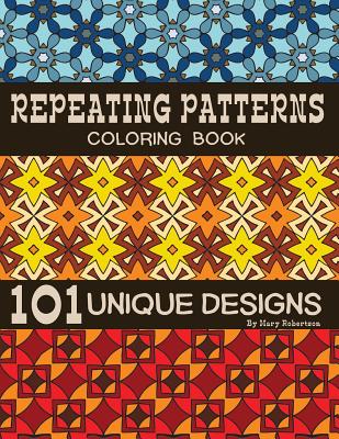 Repeating Patterns Coloring Book: 101 Unique Designs - Robertson, Mary