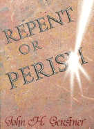 Repent or Perish - Gerstner, John H, and Grestner, John H, Dr.