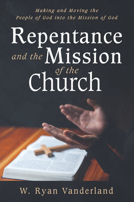 Repentance and the Mission of the Church - Vanderland, W Ryan