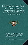 Repertoire Universel Et Raisonne De Jurisprudence V22: Civile, Criminelle Canonique Et Beneficiale (1778)