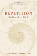Repetition: Past Lives, Life, and Rebirth