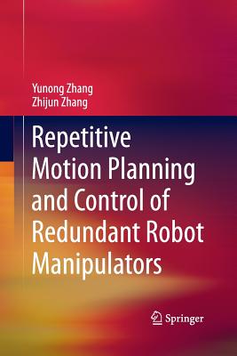 Repetitive Motion Planning and Control of Redundant Robot Manipulators - Zhang, Yunong, and Zhang, Zhijun