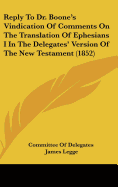 Reply to Dr. Boone's Vindication of Comments on the Translation of Ephesians I in the Delegates' Version of the New Testament (1852)