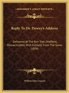 Reply To Dr. Dewey's Address: Delivered At The Elm Tree, Sheffield, Massachusetts, With Extracts From The Same (1856)