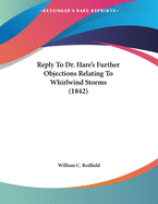 Reply to Dr. Hare's Further Objections Relating to Whirlwind Storms (1842)