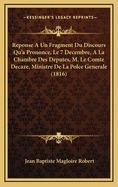 Reponse a Un Fragment Du Discours Qu'a Prononce, Le 7 Decembre, a la Chambre Des Deputes, M. Le Comte Decaze, Ministre de La Polce Generale (1816)