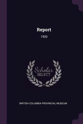 Report: 1920 - British Columbia Provincial Museum (Creator)