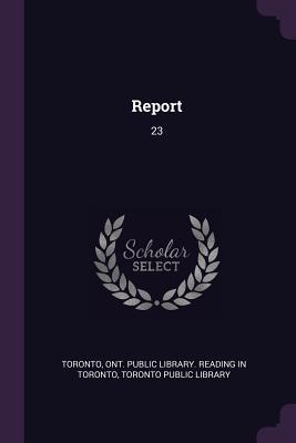 Report: 23 - Toronto, Ont Public Library Reading in (Creator), and Toronto Public Library (Creator)