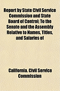 Report by State Civil Service Commission and State Board of Control to the Senate and the Assembly: Relative to Names, Titles, and Salaries of State Officers and Employees; February 25, 1921 (Classic Reprint)