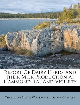 Report of Dairy Herds and Their Milk Production at Hammond, La., and Vicinity - Woodward, Thompson Elwyn, and Jordan Grey Lee (Creator)