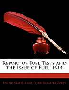 Report of Fuel Tests and the Issue of Fuel, 1914 - United States Quartermaster Corps (Creator)