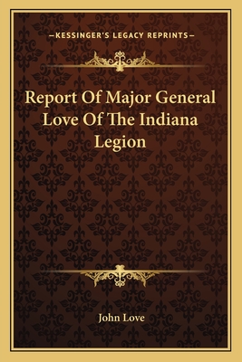 Report of Major General Love of the Indiana Legion - Love, John