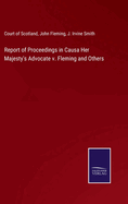 Report of Proceedings in Causa Her Majesty's Advocate v. Fleming and Others