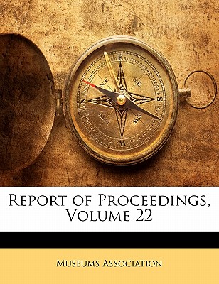 Report of Proceedings, Volume 22 - Museums Association (Creator)