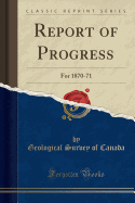 Report of Progress: For 1870-71 (Classic Reprint)
