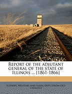 Report of the Adjutant General of the State of Illinois ... [1861-1866]; Volume 4