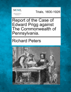 Report of the Case of Edward Prigg Against the Commonwealth of Pennsylvania.