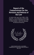 Report of the Commissioner for the Revision and Reform of the Law: An Index to the Laws From 1895 to 1906, Inclusive: A List of Sections of the Codes Added, Amended, Or Repealed From 1895 to 1906, Inclusive: And a List Indicating the Statutes Remaining