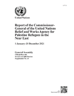 Report of the Commissioner-General of the United Nations Relief and Works Agency for Palestine Refugees in the Near East: 1 January - 31 December 2021