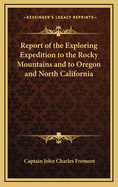 Report of the Exploring Expedition to the Rocky Mountains and to Oregon and North California