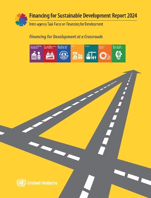 Report of the Inter-agency Task Force on Financing for Development 2024: Financing for Sustainable Development Report: Financing for Development at a Crossroads - United Nations Department for Economic and Social Affairs