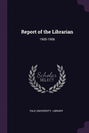 Report of the Librarian: 1905-1906