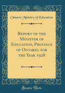 Report of the Minister of Education, Province of Ontario, for the Year 1928 (Classic Reprint)