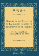 Report of the Minister of Lands and Forests of the Province of Ontario: For the Fiscal Year Ending March 31, 1951 (Classic Reprint)